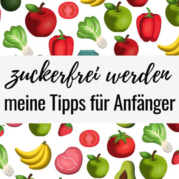 zuckerfrei werden Tipps für Anfänger - wie gelingt der Einstieg in die zuckerfreie Ernährung?