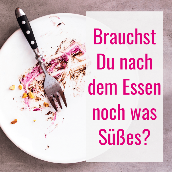 Brauchst Du nach dem Essen was Süßes? Was Du tun kannst!