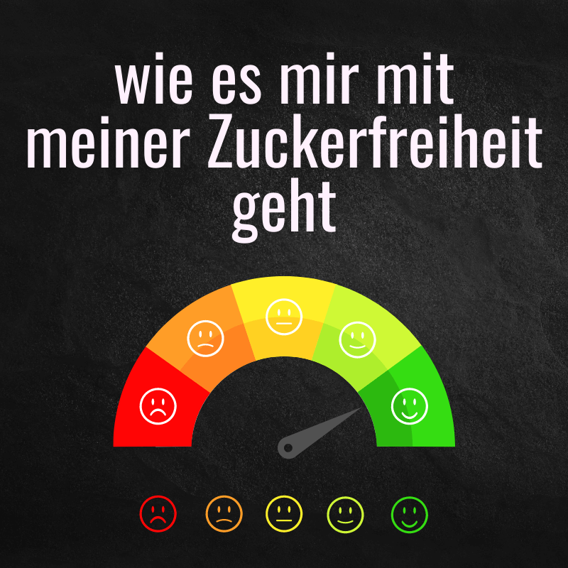 wie es mir mit meiner Zuckerfreiheit geht